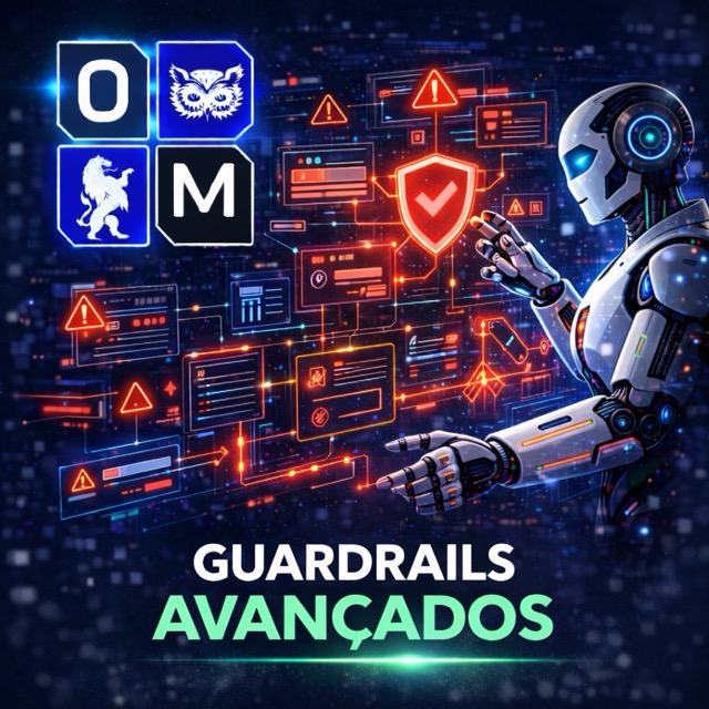 Módulo 7 — Guardrails avançados e segurança em ambientes sensíveis